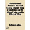 Collections of the Minnesota Historical Society, Volume I. Being a Republication of the Original Parts Issued in 1850-51-52-53-56. door Unknown Author