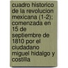 Cuadro Historico de La Revolucion Mexicana (1-2); Comenzada En 15 de Septiembre de 1810 Por El Ciudadano Miguel Hidalgo y Costilla by Carlos Mar Bustamante