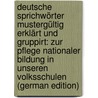 Deutsche Sprichwörter Mustergültig Erklärt Und Gruppirt: Zur Pflege Nationaler Bildung in Unseren Volksschulen (German Edition) door Wunderlich G