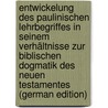 Entwickelung Des Paulinischen Lehrbegriffes in Seinem Verhältnisse Zur Biblischen Dogmatik Des Neuen Testamentes (German Edition) by Usteri Leonhard