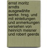 Ernst Moritz Arndts ausgewählte Werke. Hrsg. und mit Einleitungen und Anmerkungen versehen von Heinrich Meisner und Robert Geerds door Arndt