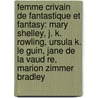 Femme Crivain de Fantastique Et Fantasy: Mary Shelley, J. K. Rowling, Ursula K. Le Guin, Jane de La Vaud Re, Marion Zimmer Bradley door Source Wikipedia
