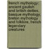 French Mythology: Ancient Gaulish and British Deities, Basque Mythology, Breton Mythology and Folklore, French Legendary Creatures