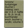 Hinrichs' Funfjahriger (bucher-) Catalog: Verz. Der In D. 2. Halfte D. 19. Jh. Im Dt. Buchhandel Ersch. Bucher U. Landkt, Volume 3 by J.C. Hinrichs