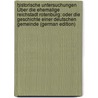 Historische Untersuchungen Über Die Ehemalige Reichstadt Rotenburg: Oder Die Geschichte Einer Deutschen Gemeinde (German Edition) door Wilhelm Bensen Heinrich