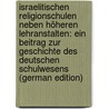 Israelitischen Religionschulen Neben Höheren Lehranstalten: Ein Beitrag Zur Geschichte Des Deutschen Schulwesens (German Edition) door Cohn Falk