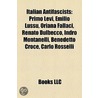 Italian Antifascists: Primo Levi, Emilio Lussu, Oriana Fallaci, Renato Dulbecco, Indro Montanelli, Benedetto Croce, Carlo Rosselli by Books Llc