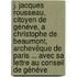 J. Jacques Rousseau, Citoyen De Généve, A Christophe De Beaumont, Archevêque De Paris ... Avec Sa Lettre Au Conseil De Généve