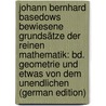 Johann Bernhard Basedows Bewiesene Grundsätze Der Reinen Mathematik: Bd. Geometrie Und Etwas Von Dem Unendlichen (German Edition) door Bernhard Basedow Johann