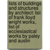 Lists of Buildings and Structures by Architect: List of Frank Lloyd Wright Works, List of Ecclesiastical Works by Paley and Austin door Books Llc