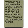 Mexico in den ereignissvollen Jahren 1832 und 1833 und die Reise hin und zurück . nebst mercantilischen und statistischen Notizen by Becher