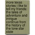 More Texas Stories I Like to Tell My Friends: The Tales of Adventure and Intrigue Continue from the History of the Lone Star State