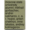 Moscow State University Alumni: Mikhail Gorbachev, Andrei Sakharov, C. A. R. Hoare, Anton Chekhov, Imre Lakatos, Andrey Kolmogorov door Books Llc