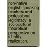 Non-Native English-Speaking Teachers and Professional Legitimacy: A Sociocultural Theoretical Perspective on Identity Realization. by Davi Schirmer Reis