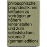 Philosophische Propädeutik: Ein Leitfaden Zu Vorträgen an Höhern Lehranstalten Und Zum Selbststudium, Volume 2 (German Edition) door Beck Joseph