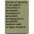 Places of Worship in Jerusalem: Churches in Jerusalem, Mosques in Jerusalem, Synagogues in Jerusalem, Western Wall, Al-Aqsa Mosque