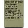 Porcelain-On-Steel Cooking Ware; Report to the President on Investigation No. Ta-203-10 Under Section 203 of the Trade Act of 1974 by United States Commission