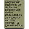 Pragmatische Geschichte Der Deutschen Concilien Vom Vierten Jahrhundert Bis Zum Concilium Von Trient, Volumes 1-2 (German Edition) by Joseph Binterim Anton