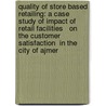 Quality of store based retailing: A Case Study of Impact of retail facilities   on the customer satisfaction  in the city of Ajmer by Meeta Nihalani