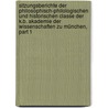 Sitzungsberichte Der Philosophisch-Philologischen Und Historischen Classe Der K.B. Akademie Der Wissenschaften Zu München, Part 1 by Königlich Bayerische Akademie Der Wissenschaften. Historische Klasse