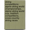 Skiing Competitions: Alpine Skiing World Championships, Alpine Skiing World Cup, Biathlon Competitions, Cross-Country Skiing Races door Books Llc