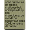 Sport Qu Bec: As de Qu Bec, Challenge Bell, Nordiques de Qu Bec, Championnat Du Monde de Hockey Sur Glace 2008, Remparts de Qu Bec by Source Wikipedia
