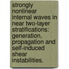 Strongly Nonlinear Internal Waves in Near Two-Layer Stratifications: Generation, Propagation and Self-Induced Shear Instabilities. door Roxana Tiron