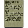Studyguide For Clinical Electrophysiology: Electrotherapy And Electrophysiologic Testing By Andrew J. Robinson, Isbn 9780781744843 by Cram101 Textbook Reviews