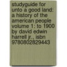 Studyguide For Unto A Good Land: A History Of The American People Volume 1: To 1900 By David Edwin Harrell Jr., Isbn 9780802829443 door Cram101 Textbook Reviews