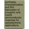 Synthesis, Characterization, and Film Fabrication of Inorganic and Hybrid Semiconductor Materials for Optoelectronic Applications. door Wooseok Ki
