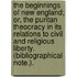 The Beginnings of New England; or, the Puritan Theocracy in its relations to civil and religious liberty. (Bibliographical Note.).