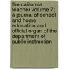 The California Teacher Volume 7; A Journal of School and Home Education and Official Organ of the Department of Public Instruction by Oliver E. Remey