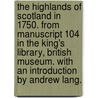 The Highlands of Scotland in 1750. From manuscript 104 in the King's Library, British Museum. With an introduction by Andrew Lang. door Onbekend