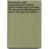 Theosophie, Oder Psychologische Religion: Gifford-Vorlesungen Gehalten Vor Der Universität Glasgow Im Jahre 1892 (German Edition) door Friedrich Max Muller