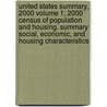 United States Summary, 2000 Volume 1; 2000 Census of Population and Housing. Summary Social, Economic, and Housing Characteristics door United States Bureau of the Census