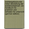 Waldwegebaukunde Nebst Darstellung Der Waldeisenbahnen: Ein Handbuch Für Praktiker Und Leitfaden Für Unterricht (German Edition) door Stoetzer Hermann