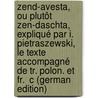 Zend-Avesta, Ou Plutôt Zen-Daschta, Expliqué Par I. Pietraszewski, Le Texte Accompagné De Tr. Polon. Et Fr.  c (German Edition) door Avesta