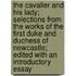 the Cavalier and His Lady; Selections from the Works of the First Duke and Duchess of Newcastle; Edited with an Introductory Essay