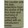 the Cavalier and His Lady; Selections from the Works of the First Duke and Duchess of Newcastle; Edited with an Introductory Essay by Margaret Cavendish Newcastle