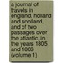 A Journal Of Travels In England, Holland And Scotland, And Of Two Passages Over The Atlantic, In The Years 1805 And 1806 (Volume 1)