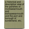 A historical and descriptive view of the Parishes of Monkwearmouth and Bishopwearmouth and the Port and Borough of Sunderland, etc. door George Garbutt