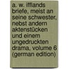 A. W. Ifflands Briefe, Meist an Seine Schwester, Nebst Andern Aktenstücken Und Einem Ungedruckten Drama, Volume 6 (German Edition) by Wilhelm Iffland August