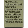 Abentheuer, Meinungen Und Schwänke Galanter Männer: Ein Seitenstück Zu Den Skitzen Aus Den Leben Galanter Damen (German Edition) by August Vulpius Christian
