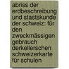 Abriss Der Erdbeschreibung Und Stastskunde Der Schweiz: Für Den Zweckmässigen Gebrauch Derkellerschen Schweizerkarte Für Schulen door Gerold Meyer von Knonau