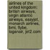 Airlines of the United Kingdom: British Airways, Virgin Atlantic Airways, Easyjet, Monarch Airlines, Bmi, Flybe, Loganair, Jet2.Com