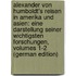 Alexander Von Humboldt's Reisen in Amerika Und Asien: Eine Darstellung Seiner Wichtigsten Forschungen, Volumes 1-2 (German Edition)