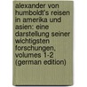 Alexander Von Humboldt's Reisen in Amerika Und Asien: Eine Darstellung Seiner Wichtigsten Forschungen, Volumes 1-2 (German Edition) door Von Humboldt Alexander