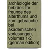 Archäologie Der Hebräer: Für Freunde Des Alterthums Und Zum Gebrauche Bei Akademischen Vorlesungen, Volumes 1-2 (German Edition) door Levin Saalschütz Joseph
