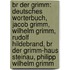 Br Der Grimm: Deutsches Worterbuch, Jacob Grimm, Wilhelm Grimm, Rudolf Hildebrand, Br Der Grimm-Haus Steinau, Philipp Wilhelm Grimm