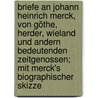 Briefe an Johann Heinrich Merck, von Göthe, Herder, Wieland und andern bedeutenden Zeitgenossen; mit Merck's biographischer Skizze door Wagner